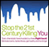 Stop the 21st Century Killing You